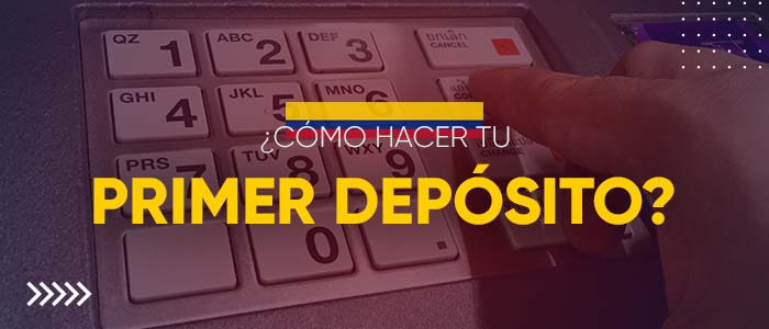 ¿Cómo hacer tu primer depósito