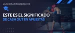 ¿Qué es el "Cash out" en las apuestas?